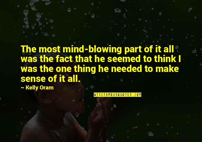 Most Mind Blowing Quotes By Kelly Oram: The most mind-blowing part of it all was Most Mind Blowing Quotes By Kelly Oram: The most mind-blowing part of it all was