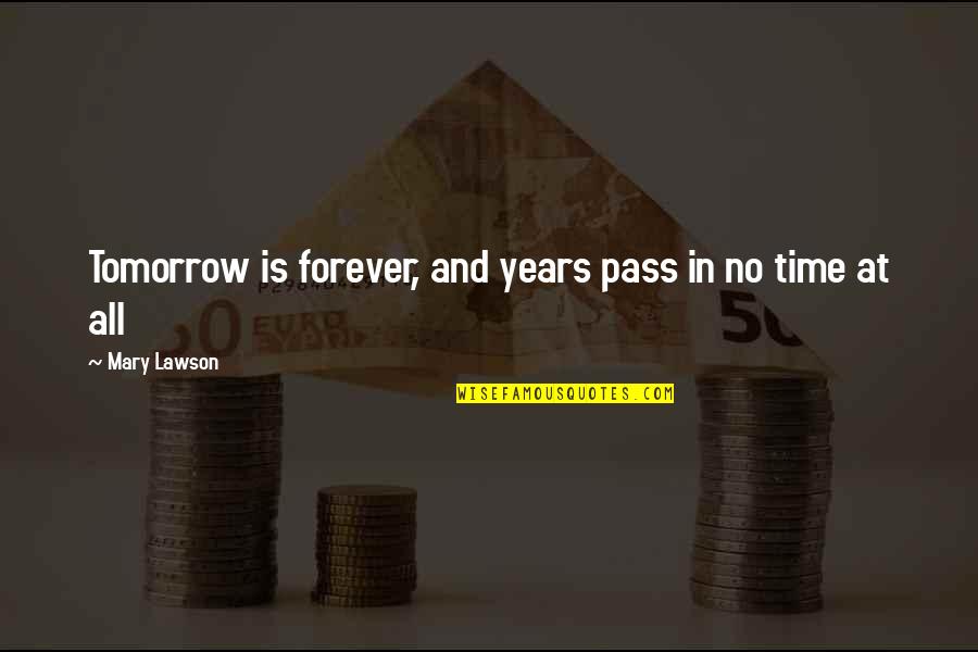 Most Misquoted Film Quotes By Mary Lawson: Tomorrow is forever, and years pass in no