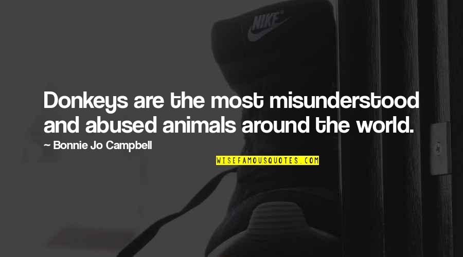 Most Misunderstood Quotes By Bonnie Jo Campbell: Donkeys are the most misunderstood and abused animals
