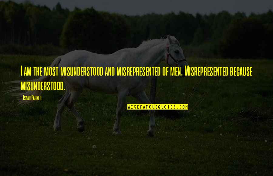 Most Misunderstood Quotes By Isaac Parker: I am the most misunderstood and misrepresented of