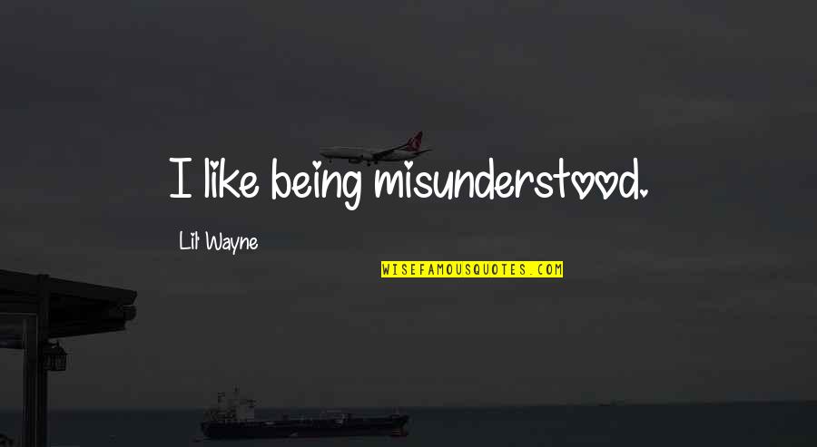 Most Misunderstood Quotes By Lil' Wayne: I like being misunderstood.