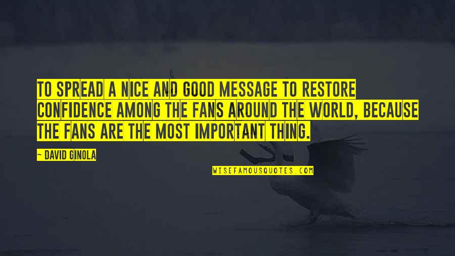 Most Nice Quotes By David Ginola: To spread a nice and good message to