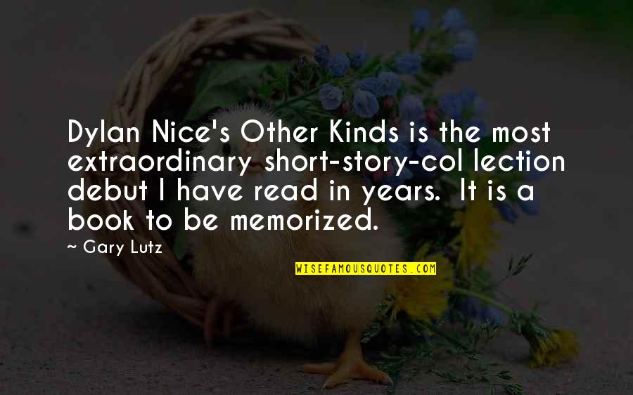 Most Nice Quotes By Gary Lutz: Dylan Nice's Other Kinds is the most extraordinary