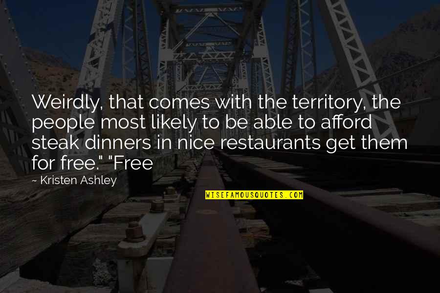 Most Nice Quotes By Kristen Ashley: Weirdly, that comes with the territory, the people