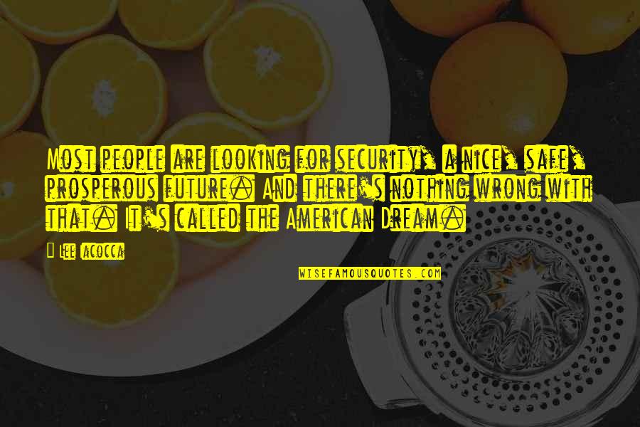 Most Nice Quotes By Lee Iacocca: Most people are looking for security, a nice,