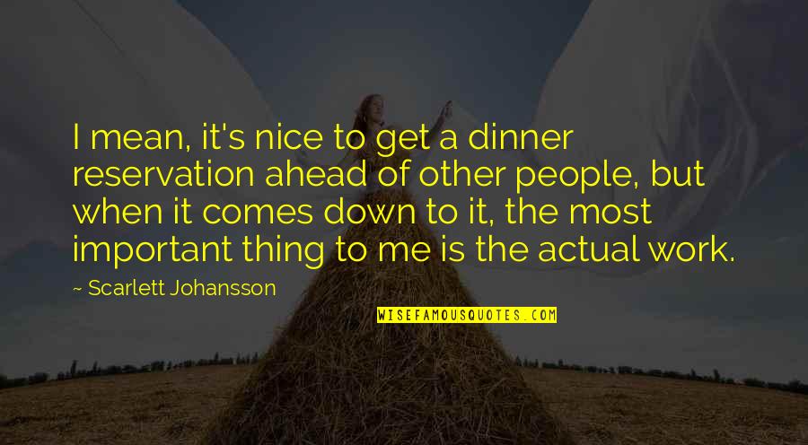 Most Nice Quotes By Scarlett Johansson: I mean, it's nice to get a dinner