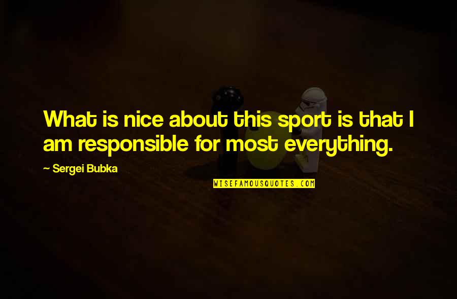 Most Nice Quotes By Sergei Bubka: What is nice about this sport is that