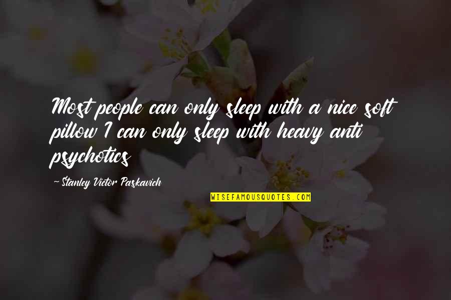 Most Nice Quotes By Stanley Victor Paskavich: Most people can only sleep with a nice