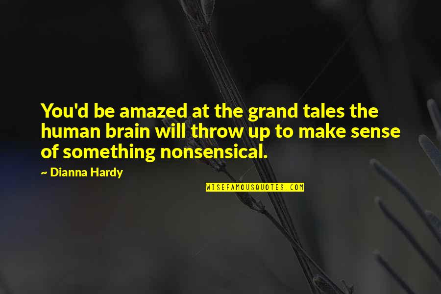 Most Nonsensical Quotes By Dianna Hardy: You'd be amazed at the grand tales the