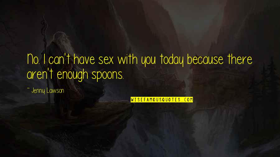 Most Nonsensical Quotes By Jenny Lawson: No. I can't have sex with you today