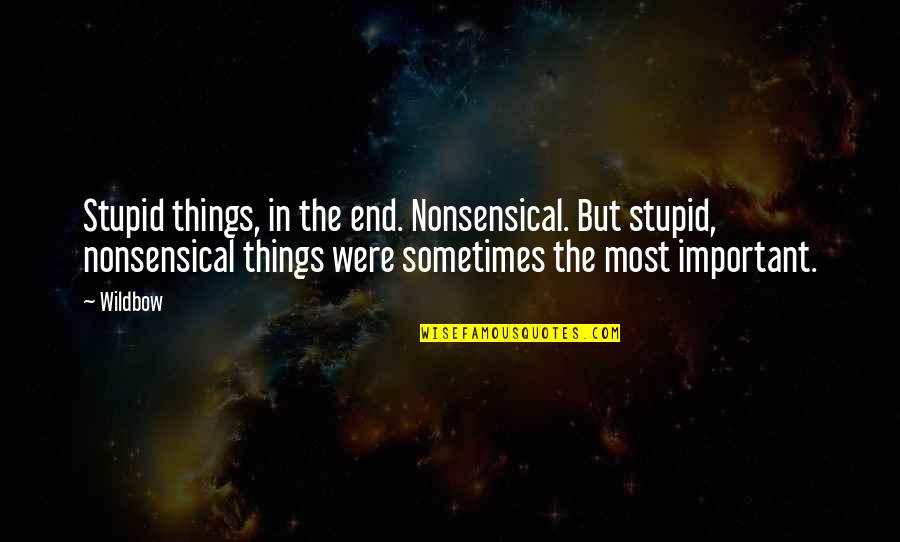 Most Nonsensical Quotes By Wildbow: Stupid things, in the end. Nonsensical. But stupid,