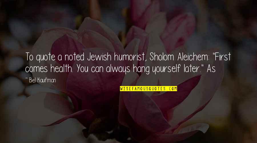 Most Noted Quotes By Bel Kaufman: To quote a noted Jewish humorist, Sholom Aleichem: