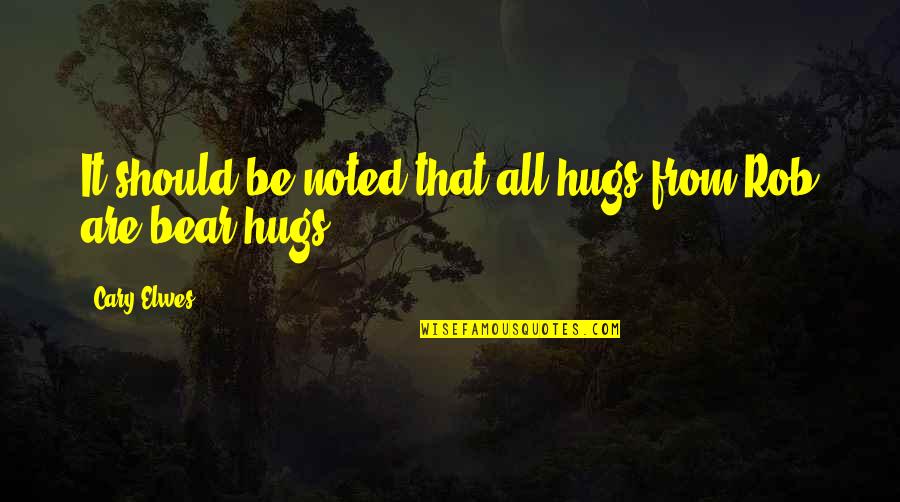 Most Noted Quotes By Cary Elwes: It should be noted that all hugs from
