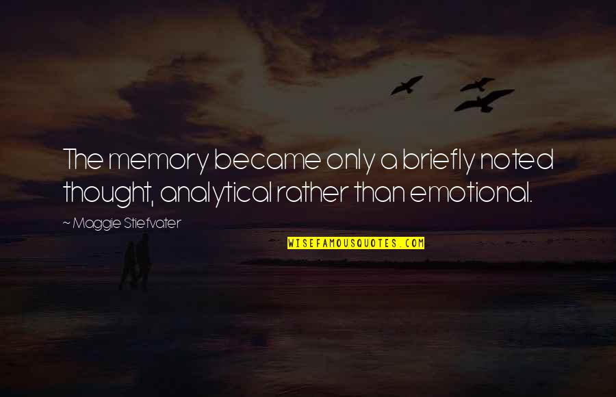 Most Noted Quotes By Maggie Stiefvater: The memory became only a briefly noted thought,