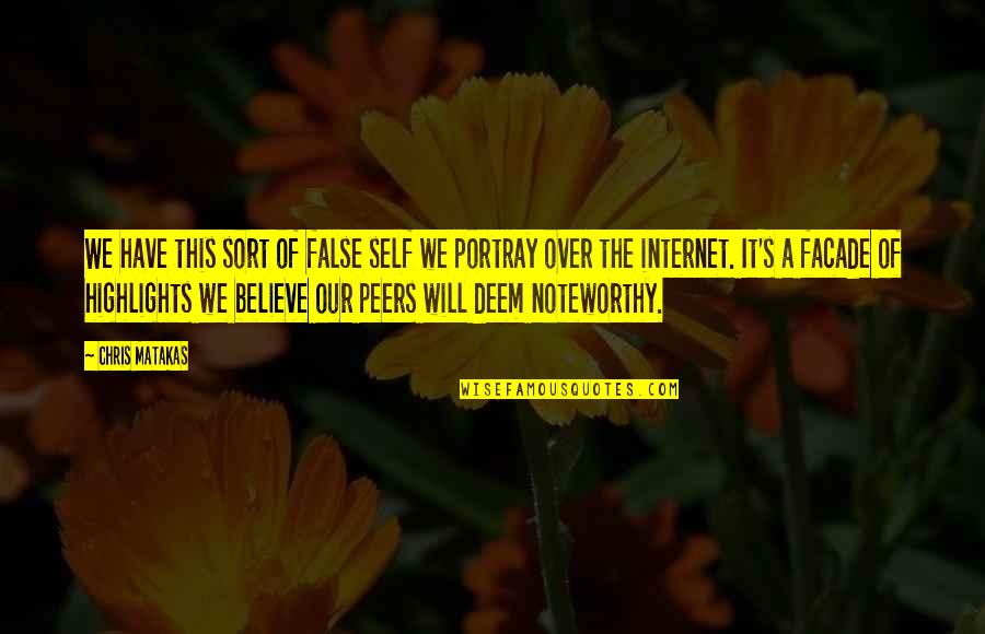 Most Noteworthy Quotes By Chris Matakas: We have this sort of false self we