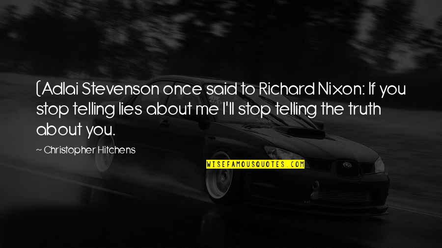 Most Noteworthy Quotes By Christopher Hitchens: (Adlai Stevenson once said to Richard Nixon: If