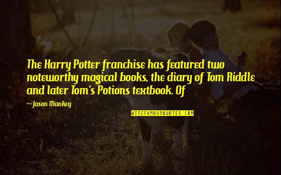 Most Noteworthy Quotes By Jason Mankey: The Harry Potter franchise has featured two noteworthy