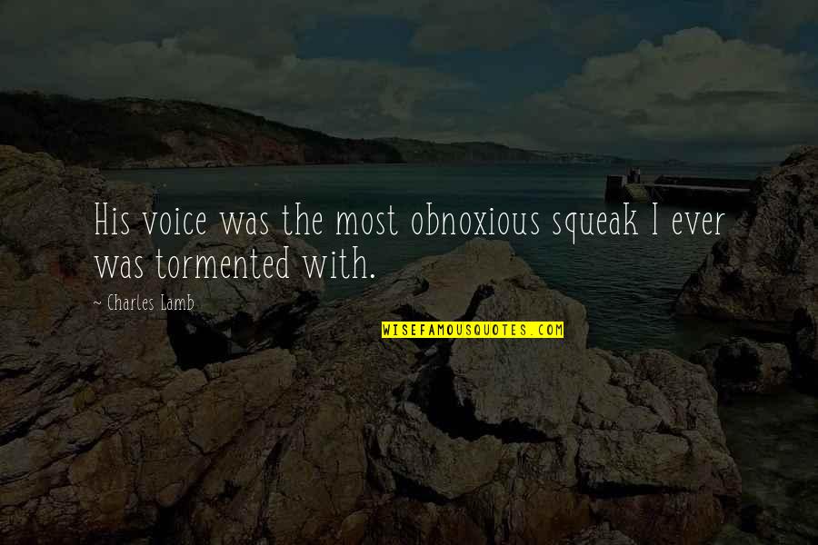 Most Obnoxious Quotes By Charles Lamb: His voice was the most obnoxious squeak I