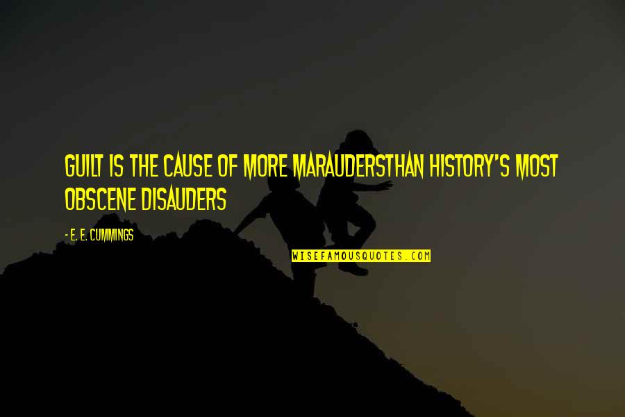 Most Obscene Quotes By E. E. Cummings: Guilt is the cause of more maraudersthan history's