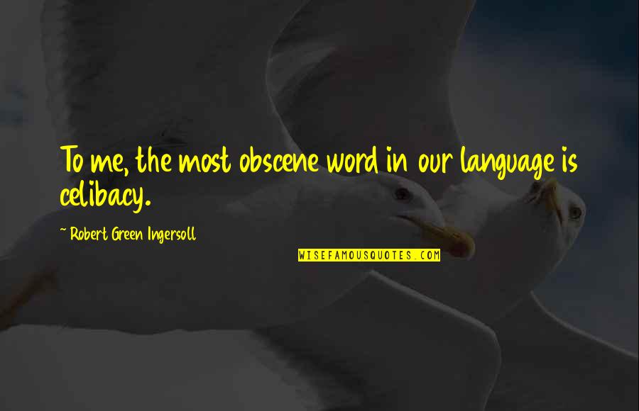 Most Obscene Quotes By Robert Green Ingersoll: To me, the most obscene word in our