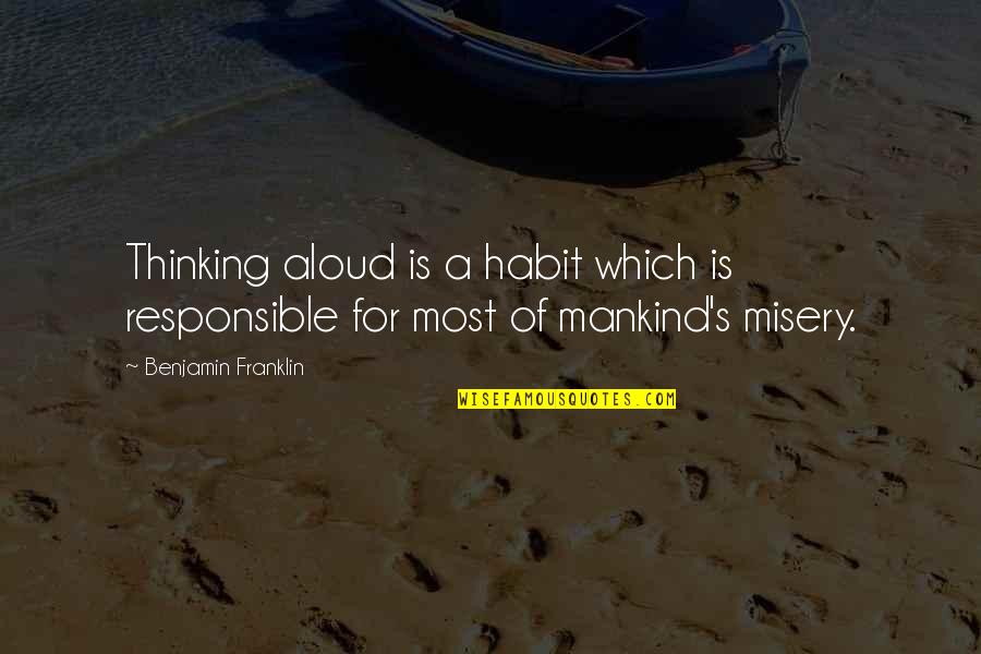 Most Of Quotes By Benjamin Franklin: Thinking aloud is a habit which is responsible