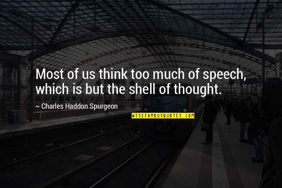 Most Of Quotes By Charles Haddon Spurgeon: Most of us think too much of speech,