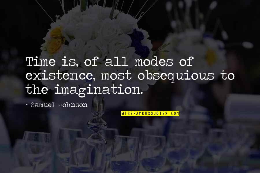 Most Of Quotes By Samuel Johnson: Time is, of all modes of existence, most