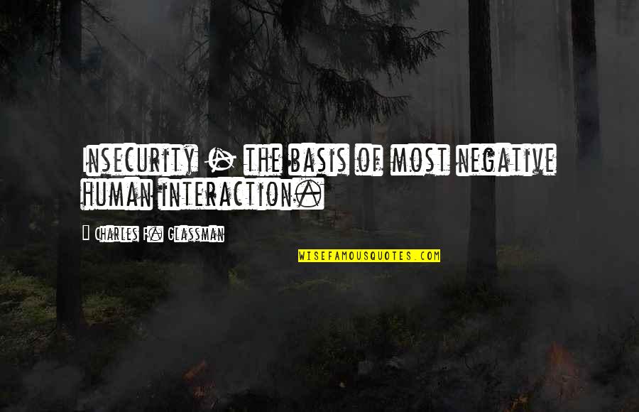 Most Of The Negative Quotes By Charles F. Glassman: Insecurity - the basis of most negative human