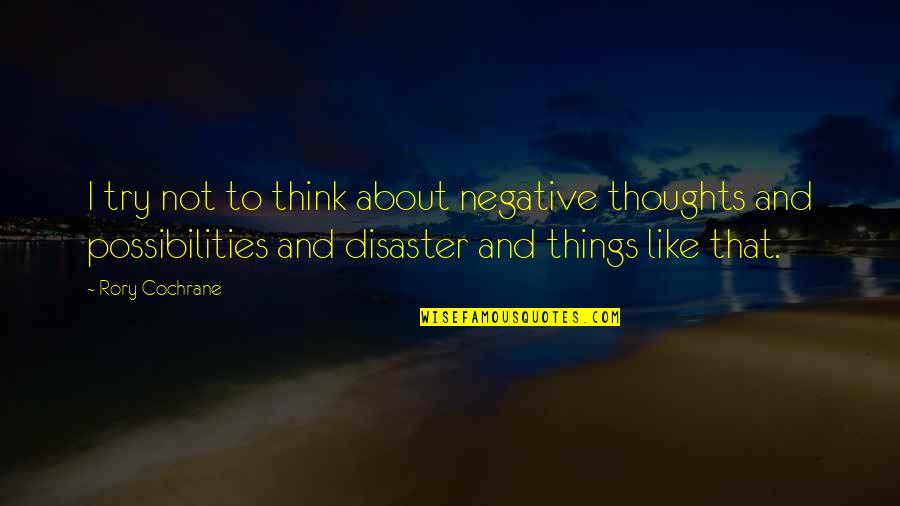 Most Of The Negative Quotes By Rory Cochrane: I try not to think about negative thoughts