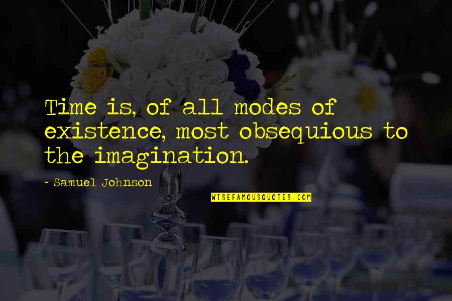 Most Of The Time Quotes By Samuel Johnson: Time is, of all modes of existence, most