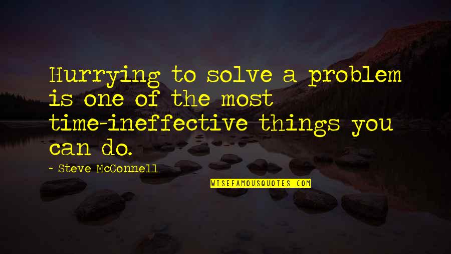 Most Of The Time Quotes By Steve McConnell: Hurrying to solve a problem is one of