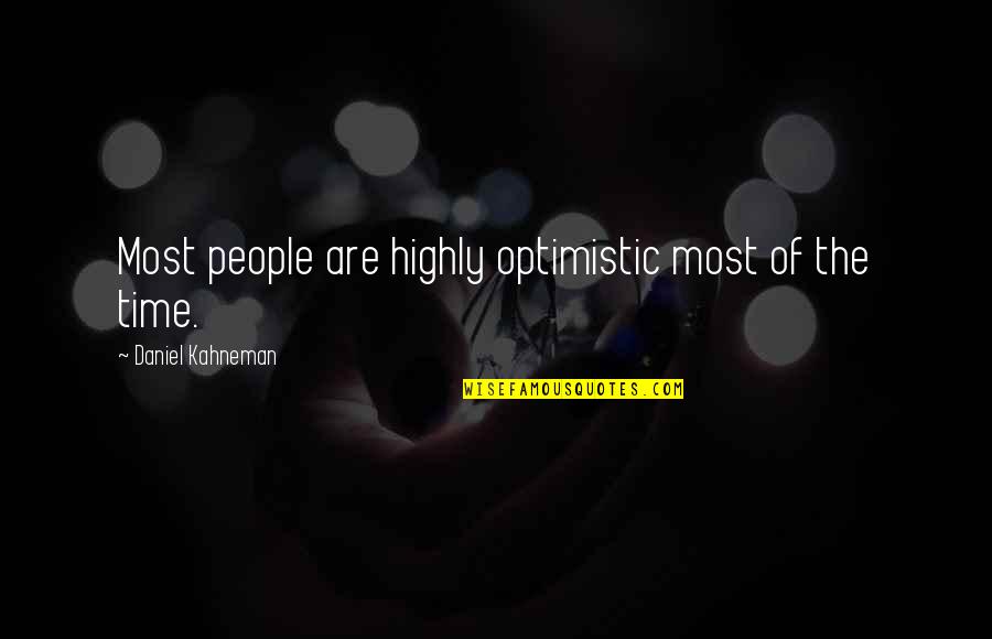 Most Optimistic Quotes By Daniel Kahneman: Most people are highly optimistic most of the