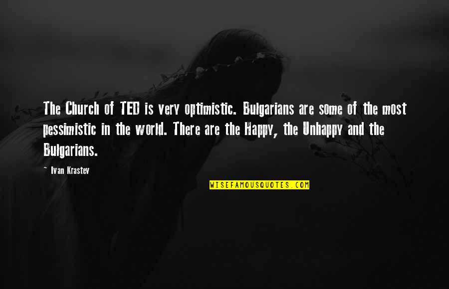 Most Optimistic Quotes By Ivan Krastev: The Church of TED is very optimistic. Bulgarians