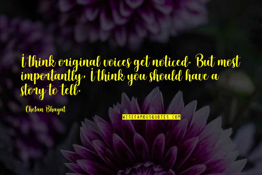 Most Original Quotes By Chetan Bhagat: I think original voices get noticed. But most