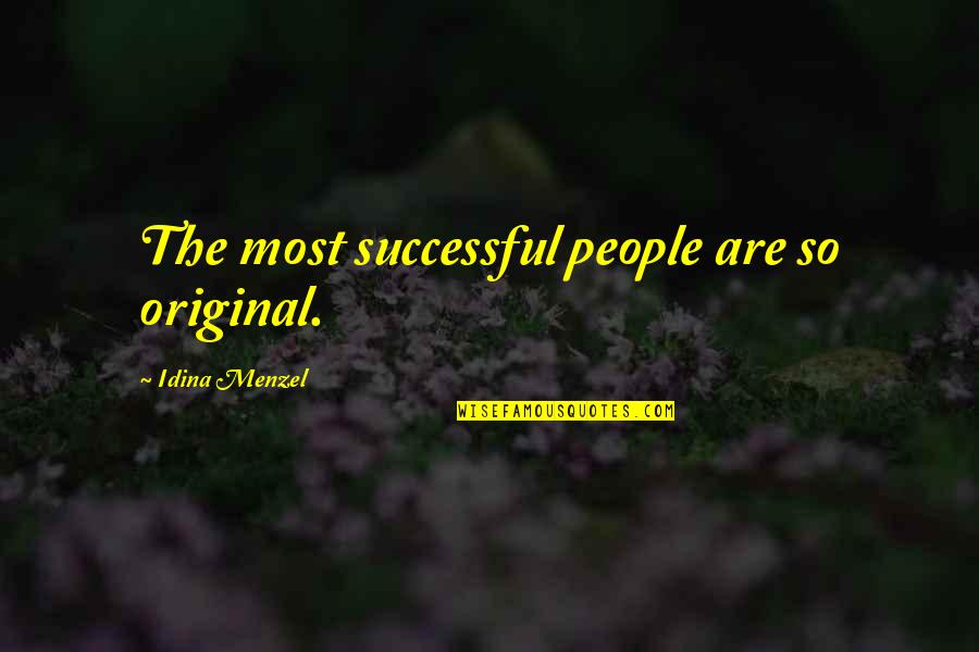 Most Original Quotes By Idina Menzel: The most successful people are so original.