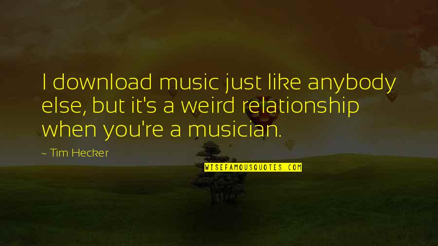 Most Original Tattoo Quotes By Tim Hecker: I download music just like anybody else, but