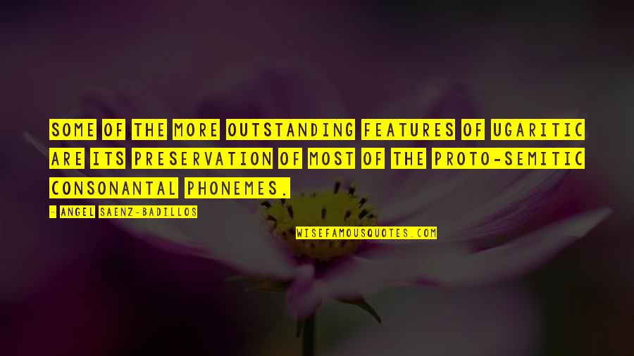 Most Outstanding Quotes By Angel Saenz-Badillos: Some of the more outstanding features of Ugaritic Most Outstanding Quotes By Angel Saenz-Badillos: Some of the more outstanding features of Ugaritic