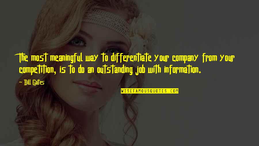 Most Outstanding Quotes By Bill Gates: The most meaningful way to differentiate your company Most Outstanding Quotes By Bill Gates: The most meaningful way to differentiate your company