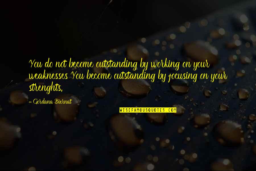 Most Outstanding Quotes By Gordana Biernat: You do not become outstanding by working on Most Outstanding Quotes By Gordana Biernat: You do not become outstanding by working on