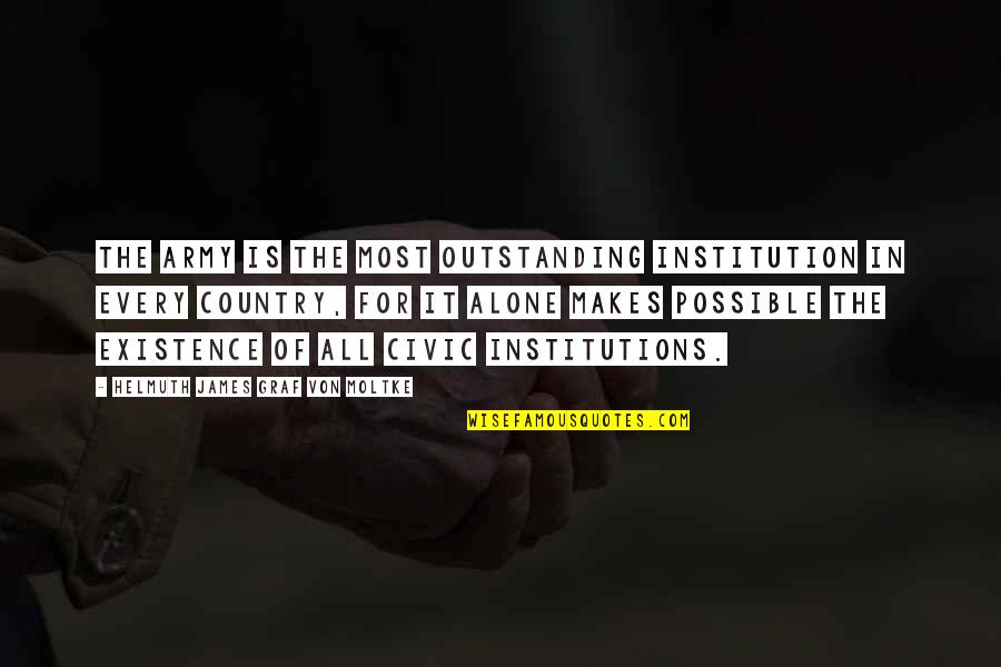 Most Outstanding Quotes By Helmuth James Graf Von Moltke: The Army is the most outstanding institution in Most Outstanding Quotes By Helmuth James Graf Von Moltke: The Army is the most outstanding institution in
