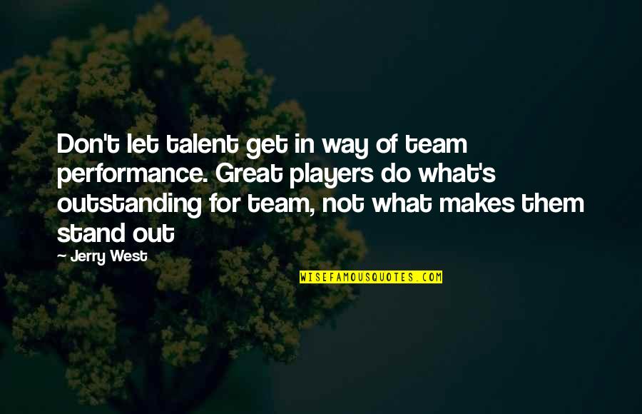 Most Outstanding Quotes By Jerry West: Don't let talent get in way of team Most Outstanding Quotes By Jerry West: Don't let talent get in way of team
