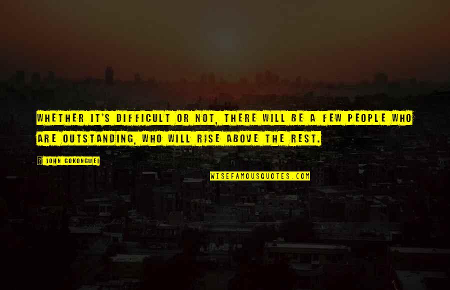 Most Outstanding Quotes By John Gokongwei: Whether it's difficult or not, there will be Most Outstanding Quotes By John Gokongwei: Whether it's difficult or not, there will be