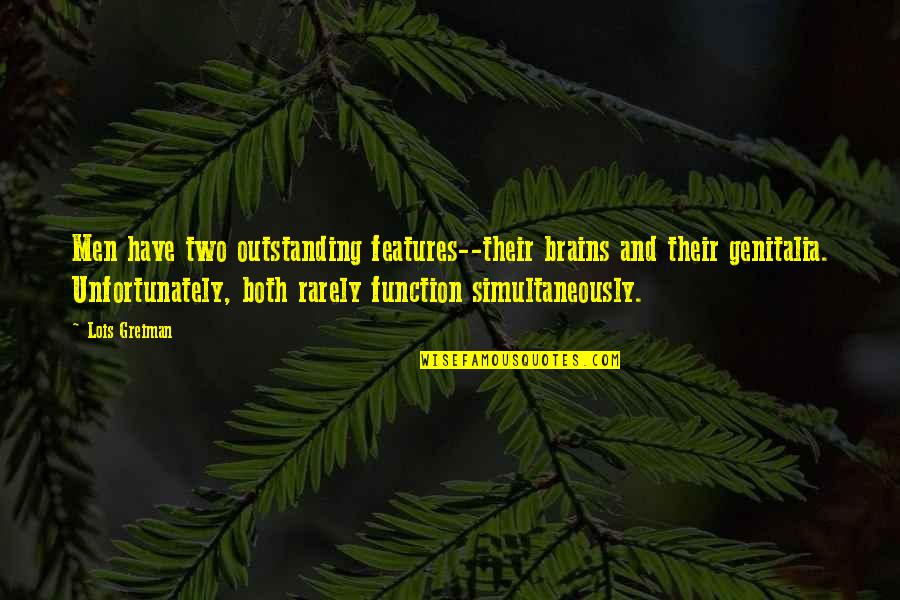 Most Outstanding Quotes By Lois Greiman: Men have two outstanding features--their brains and their Most Outstanding Quotes By Lois Greiman: Men have two outstanding features--their brains and their