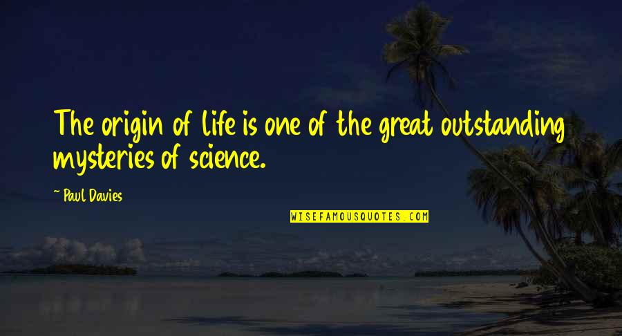 Most Outstanding Quotes By Paul Davies: The origin of life is one of the
