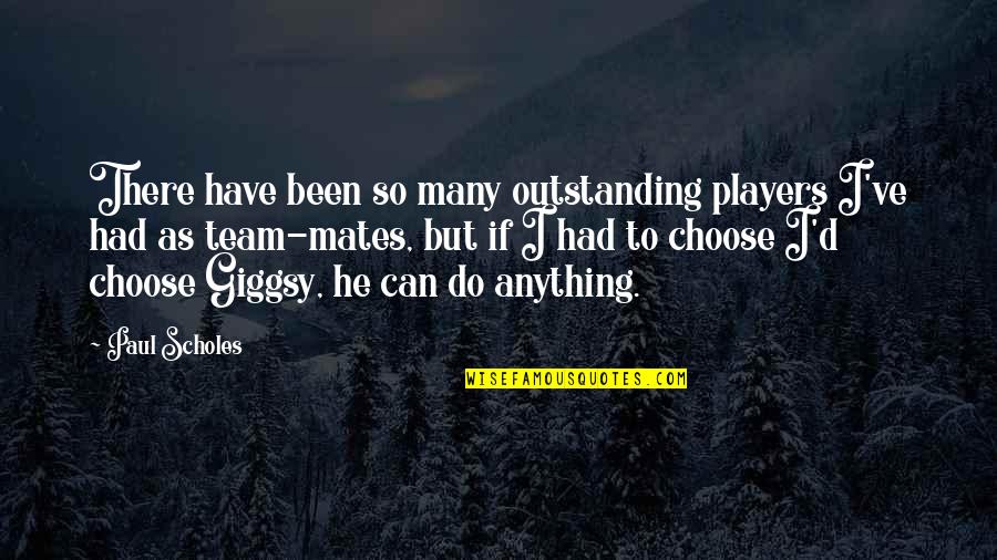 Most Outstanding Quotes By Paul Scholes: There have been so many outstanding players I've Most Outstanding Quotes By Paul Scholes: There have been so many outstanding players I've