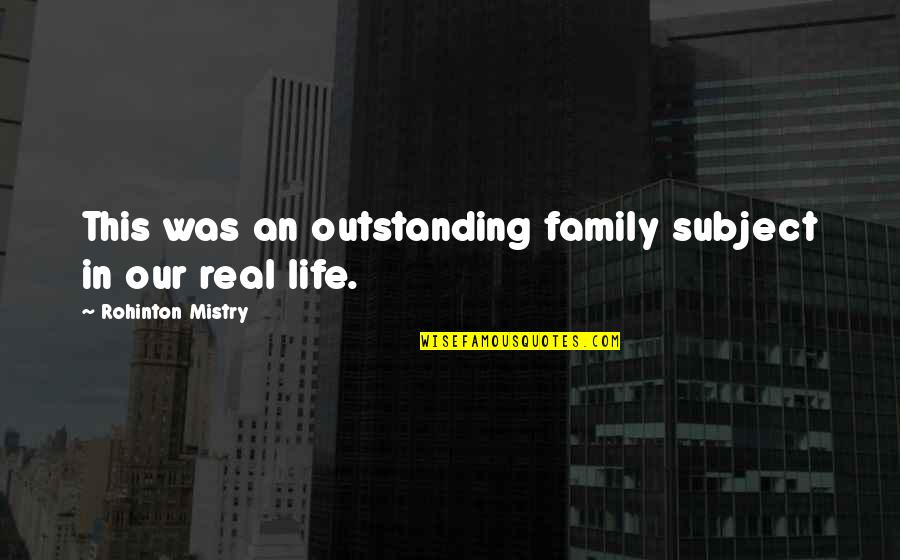 Most Outstanding Quotes By Rohinton Mistry: This was an outstanding family subject in our Most Outstanding Quotes By Rohinton Mistry: This was an outstanding family subject in our
