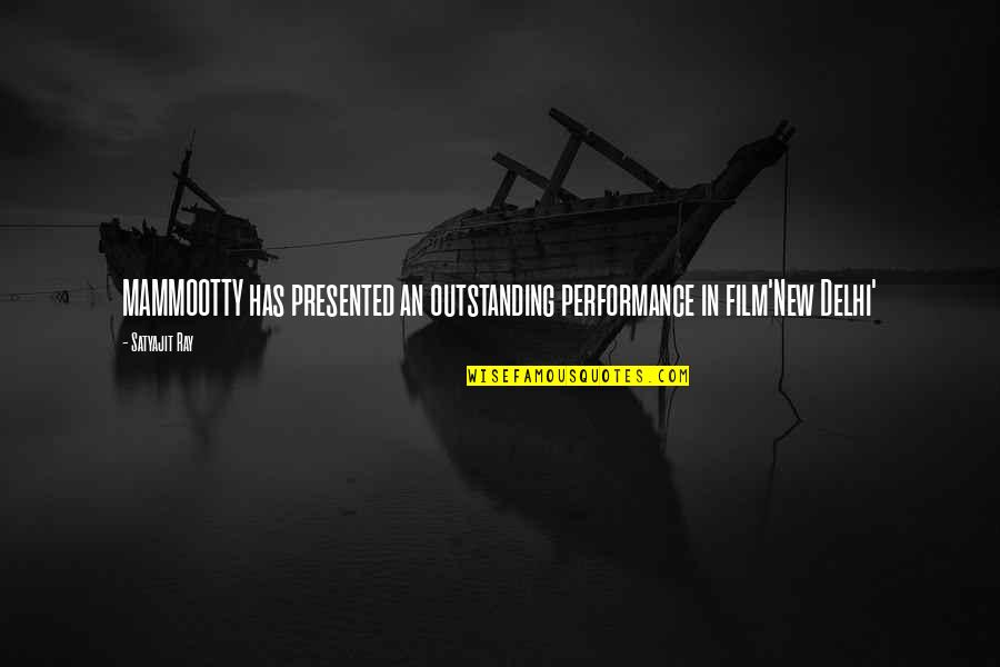 Most Outstanding Quotes By Satyajit Ray: MAMMOOTTY has presented an outstanding performance in film'New