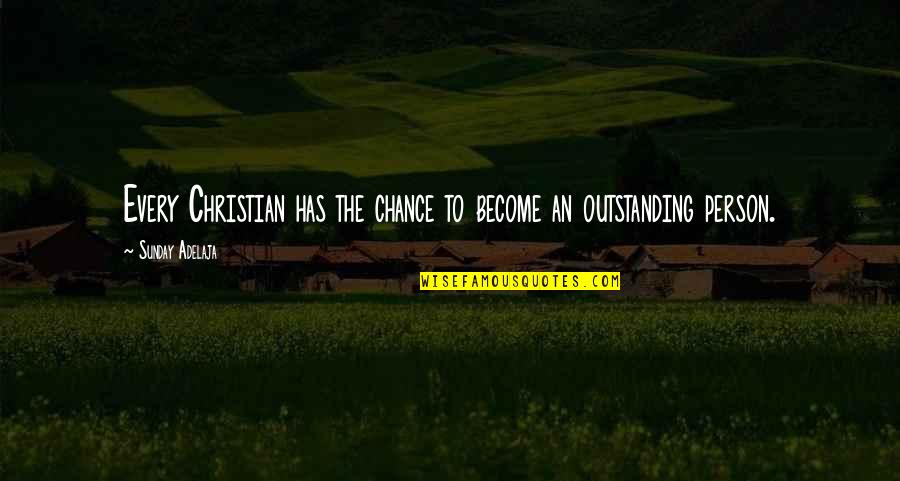 Most Outstanding Quotes By Sunday Adelaja: Every Christian has the chance to become an Most Outstanding Quotes By Sunday Adelaja: Every Christian has the chance to become an