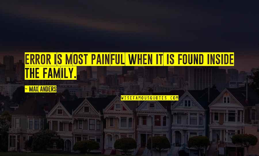 Most Painful Quotes By Max Anders: Error is most painful when it is found