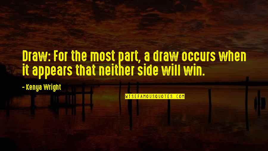 Most Passionate Quotes By Kenya Wright: Draw: For the most part, a draw occurs